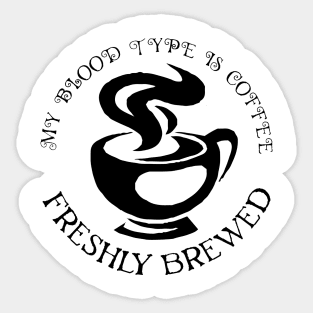 my blood type is coffee Sticker